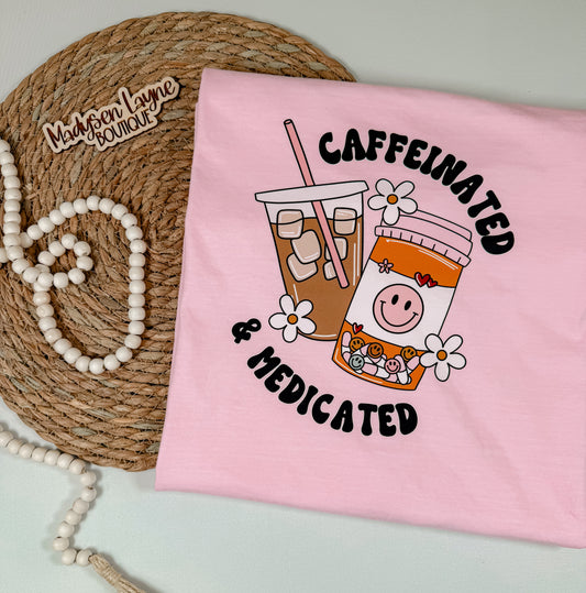 Caffeinated & Medicated Tee